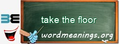 WordMeaning blackboard for take the floor